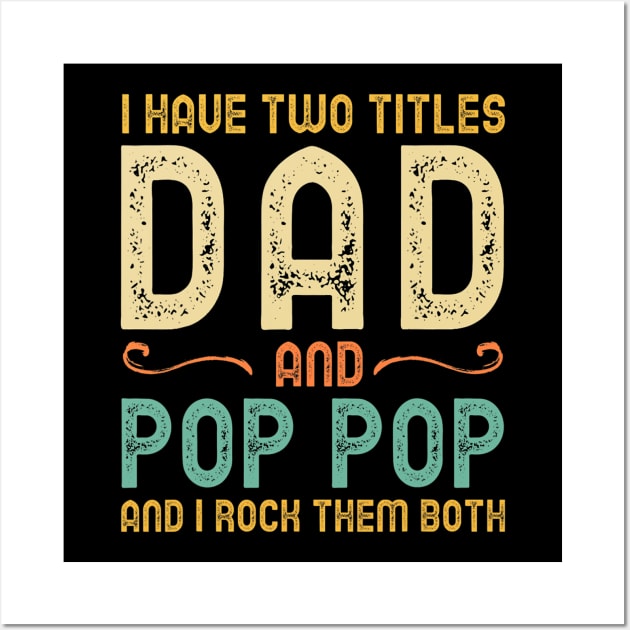 I Have Two Titles Dad And Pop-Pop Retro Vintage Wall Art by cloutmantahnee